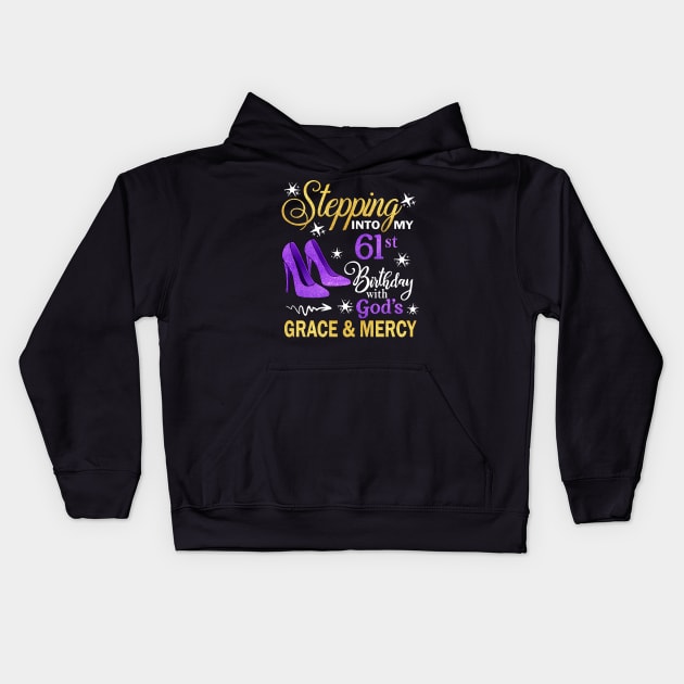 Stepping Into My 61st Birthday With God's Grace & Mercy Bday Kids Hoodie by MaxACarter